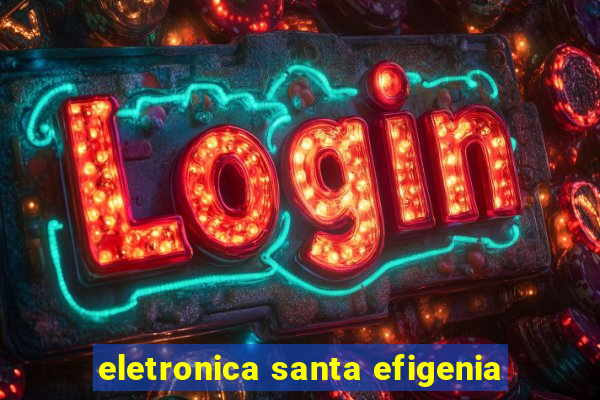 eletronica santa efigenia